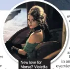 ??  ?? New love for Morse? Violetta (Stephanie Leonidas)