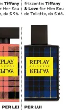  ??  ?? PER LUI
Lavanda, accordo marino e menta: Replay Signature Reverse EDT for Man, da € 24,90.