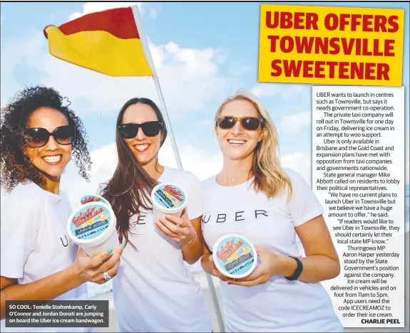  ??  ?? SO COOL: Tenielle Stoltenkam­p, Carly O’Connor and Jordan Donati are jumping on board the Uber ice cream bandwagon.