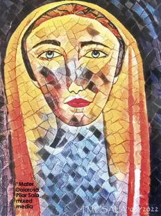  ?? ?? “Mater Dolorosa,” Pilar Sala, mixed media