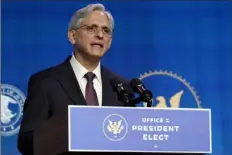  ?? Susan Walsh/Associated Press ?? Attorney General nominee Merrick Garland speaks during an event at The Queen theater in Wilmington, Del.