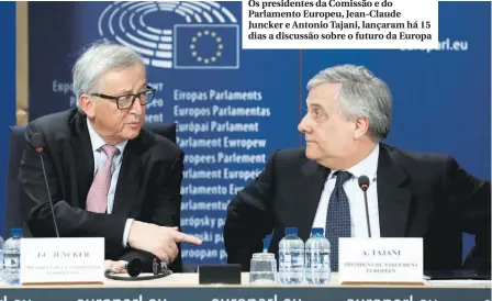  ??  ?? Os presidente­s da Comissão e do Parlamento Europeu, Jean-Claude Juncker e Antonio Tajani, lançaram há 15 dias a discussão sobre o futuro da Europa