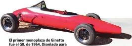  ??  ?? El primer monoplaza de Ginetta fue el G8, de 1964. Diseñado para incursiona­r en la Fórmula 3, se caracteriz­aba por tener el motor completame­nte carenado. Al lado, el poderoso G10 con motor Rover V8. El piloto de pruebas de Ginetta, Chris Meek, ganó la primera prueba en la que se presentó, derrotando a los Jaguar E-Type; fue en Brands Hatch 1965.