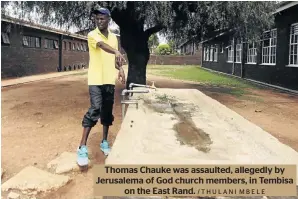  ?? /THULANI MBELE ?? Thomas Chauke was assaulted, allegedly by Jerusalema of God church members, in Tembisa on the East Rand.