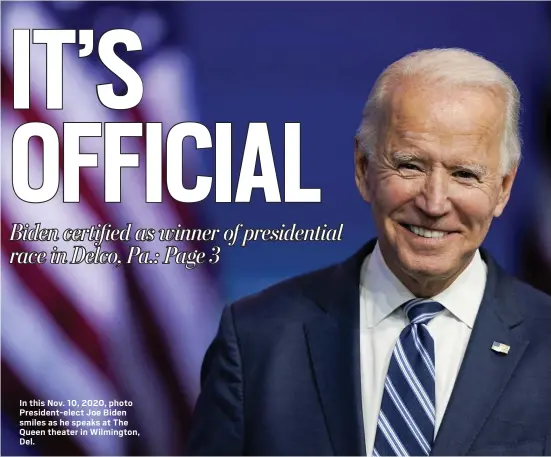  ?? ASSOCIATED PRESS ?? In this Nov. 10, 2020, photo President-elect Joe Biden smiles as he speaks at The Queen theater in Wilmington, Del.