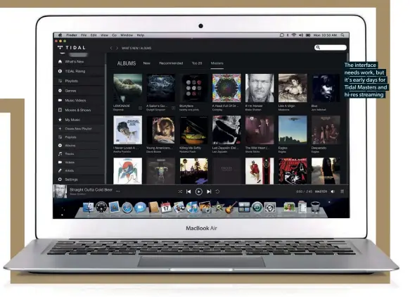  ??  ?? The interface needs work, but it's early days for Tidal Masters and hi-res streaming