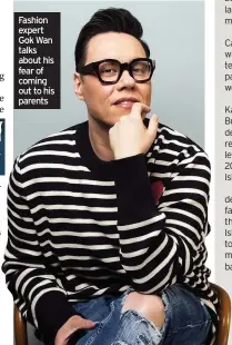  ??  ?? Fashion expert Gok Wan talks about his fear of coming out to his parents