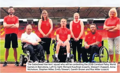  ??  ?? The Gateshead Harriers’ squad who will be contesting the 2018 Cerebral Palsy World Games in Barcelona. Left to right: Richard Kaufman (coach), Stewart Chappell, Anna Nicholson, Stephen Miller, Emily Stewart, Gareth Brown and Ros Miller (coach)