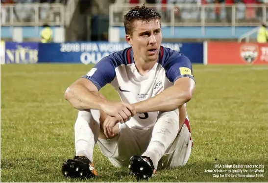  ??  ?? USA’S Matt Besler reacts to his team’s failure to qualify for the World Cup for the first time since 1986.