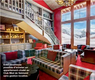  ??  ?? Il est désormais possible d’acheter un appartemen­t-chalet au Club Med de Valmorel sans gestion locative.