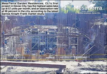  ??  ?? MesaTierra Garden Residences, CLI’s first project in Davao City, has the highest sales take up at 57 units per month, and an absorption rate at 98 percent in the city, according to the latest Santos Knight Frank market study.