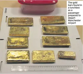  ??  ?? The gold bars found in a lunchbox as a passenger prepared to depart Manchester Airport