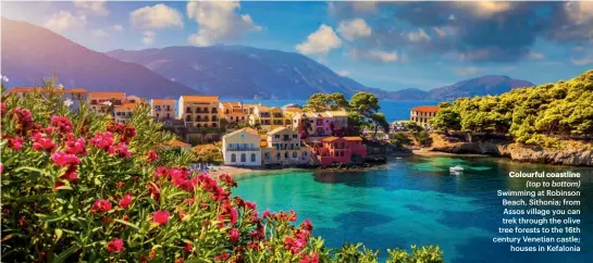  ??  ?? Colourful coastline (top to bottom) Swimming at Robinson Beach, Sithonia; from Assos village you can trek through the olive tree forests to the 16th century Venetian castle; houses in Kefalonia