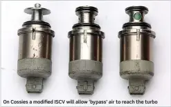  ??  ?? On Cossies a modified ISCV will allow ‘bypass’ air to reach the turbo