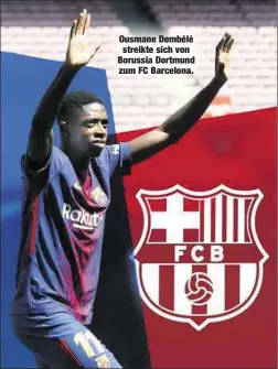  ??  ?? Ousmane Dembélé streikte sich von Borussia Dortmund zum FC Barcelona.