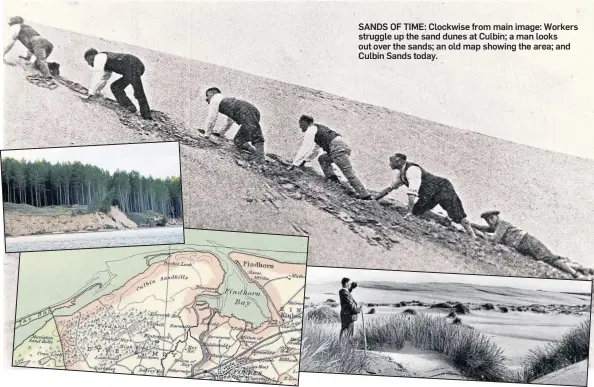  ?? ?? SANDS OF TIME: Clockwise from main image: Workers struggle up the sand dunes at Culbin; a man looks out over the sands; an old map showing the area; and Culbin Sands today.