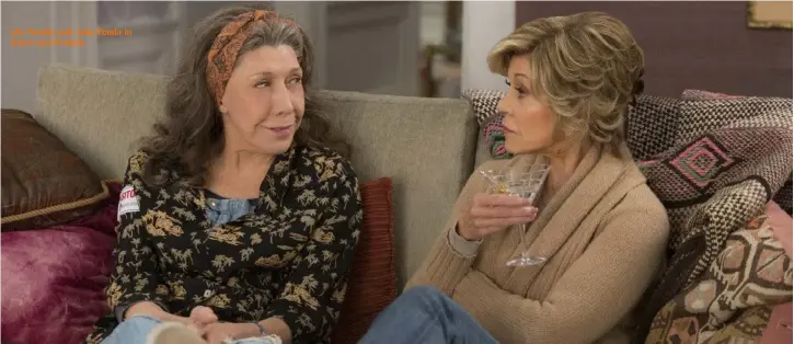  ??  ?? Lily Tomlin and Jane Fonda in Grace and Frankie