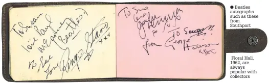  ??  ?? Beatles autographs such as these from Southport Floral Hall, 1962, are always popular with collectors