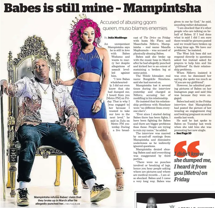  ?? /INSTAGRAM ?? Mampintsha refutes Babes’ claim that they broke up in March after he allegedly punched her.