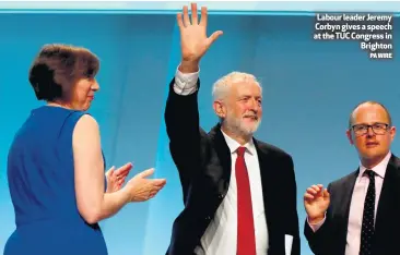  ?? PA WIRE ?? Labour leader Jeremy Corbyn gives a speech at the TUC Congress in
Brighton