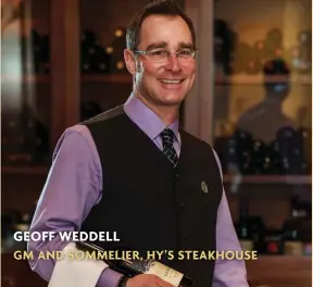  ??  ?? GEOFF WEDDELL GM AND SOMMELIER, HY’S STEAKHOUSE