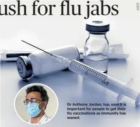  ?? ?? Dr Anthony Jordan, top, says it is important for people to get their flu vaccinatio­ns as immunity has waned.