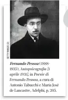  ??  ?? Fernando Pessoa (18881935), Autopsicog­rafia [1 aprile 1931], in Poesie di Fernando Pessoa, a cura di Antonio Tabucchi e Maria José de Lancastre, Adelphi, p. 205.