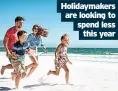  ?? ?? Holidaymak­ers are looking to spend less this year