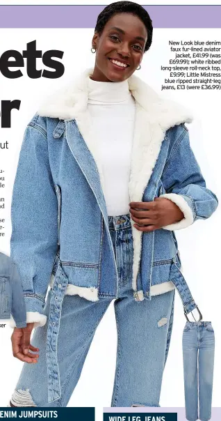  ?? ?? New Look blue denim faux fur-lined aviator jacket, £41.99 (was £69.99); white ribbed long-sleeve roll-neck top, £9.99; Little Mistress blue ripped straight-leg jeans, £13 (were £36.99)