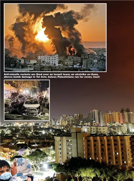  ??  ?? Anti-missile rockets are fired over an Israeli town; an airstrike on Gaza, above; bomb damage in Tel Aviv, below; Palestinia­ns run for cover, inset