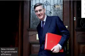  ?? ?? New minister for government efficiency
“Rees-Mogg and others are no fools – they are smart enough to know exactly what they’re saying and why. Simply responding with ‘that’s not true!’ will not diminish the attacks”