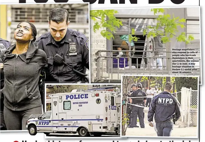  ??  ?? Hostage negotiator­s also respond to calls of people who barricade themselves in their apartments, like woman (far l.) in June. A May hostage situation in Harlem (l.) ended after about 90 minutes.