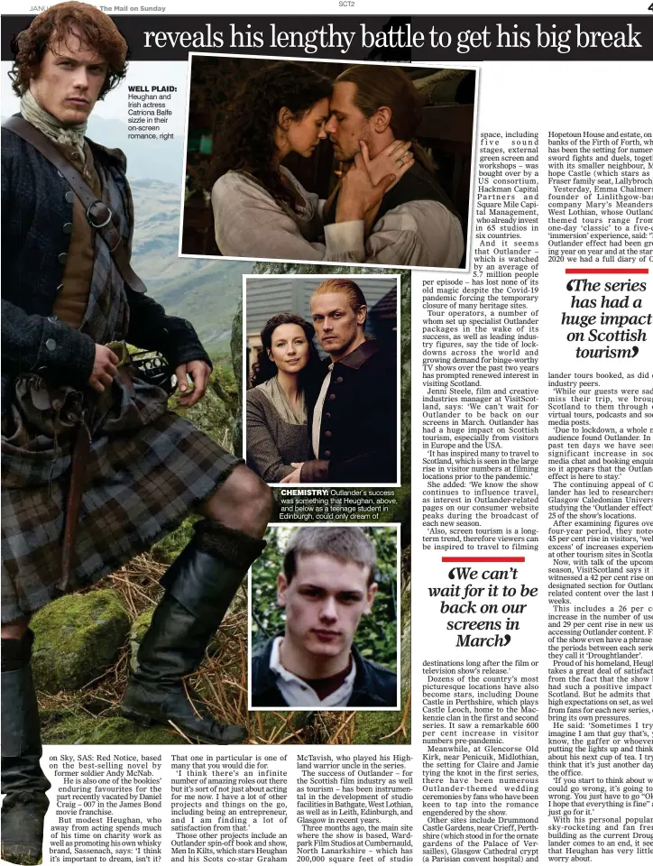  ?? ?? WELL PLAID: Heughan and Irish actress Catriona Balfe sizzle in their on-screen romance, right
CHEMISTRY: Outlander’s success was something that Heughan, above, and below as a teenage student in Edinburgh, could only dream of