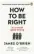  ??  ?? I’M READING How To Be Right: In a World Gone Wrong by James O’brien. He’s a great thinker and very articulate. WH Allen, £8.99