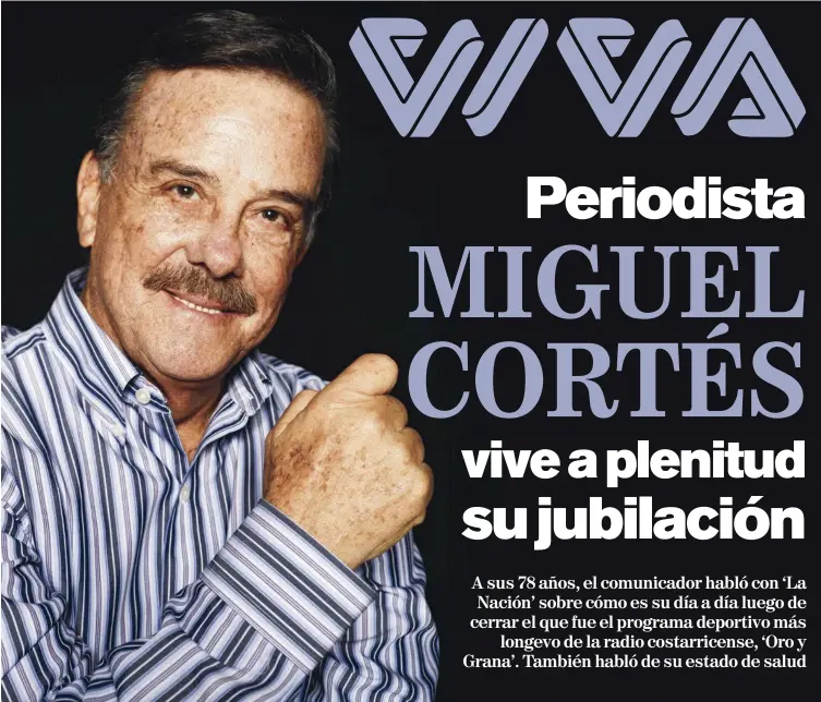  ?? DIANA MENDEZ ?? A sus 78 años, Miguel Cortés vive tranquilo luego de haber cumplido sus propósitos profesiona­les con su programa Oro y Grana, que finalizó en el 2020.