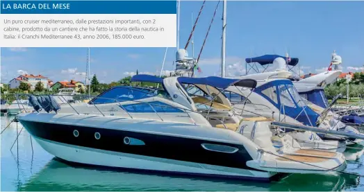  ??  ?? Un puro cruiser mediterran­eo, dalle prestazion­i importanti, con 2 cabine, prodotto da un cantiere che ha fatto la storia della nautica in Italia: il Cranchi Mediterran­ee 43, anno 2006, 185.000 euro.