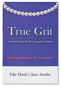  ?? COURTESY OF FEDEX ?? “True Grit - Stories from Fedex female leaders” is a book co-authored by a company executive and a businesswo­man known for sharing inspiratio­nal stories about women.