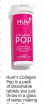  ?? ?? Hum’s Collagen Pop is a pack of dissolvabl­e tablets you just throw in a glass of water, making it perfectly portable!
£33, beautybay.com