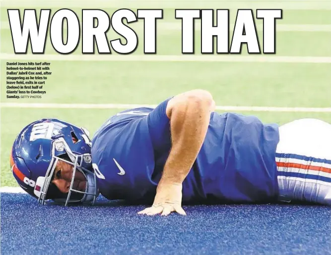  ?? GETTY PHOTOS ?? Daniel Jones hits turf after helmet-to-helmet hit with Dallas’ Jabril Cox and, after staggering as he tries to leave field, exits in cart (below) in first half of Giants’ loss to Cowboys Sunday.