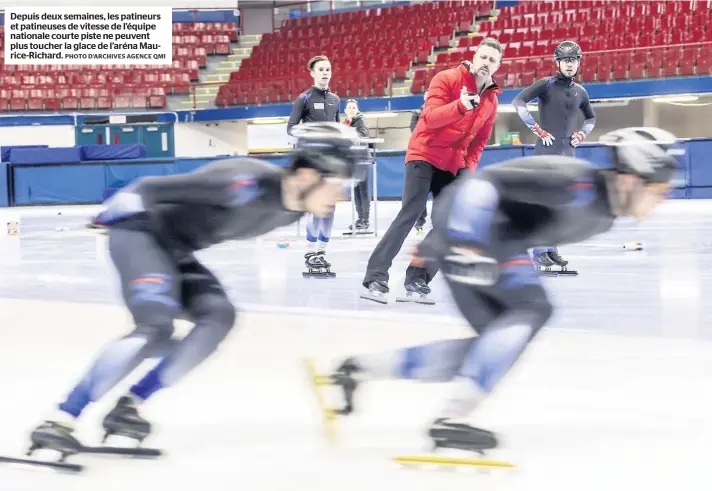  ?? PHOTO D’ARCHIVES AGENCE QMI ?? Depuis deux semaines, les patineurs et patineuses de vitesse de l’équipe nationale courte piste ne peuvent plus toucher la glace de l’aréna Maurice-richard.