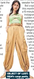  ?? ?? OBJECT OF LUST: H&M’s cargo pants, now £17.99