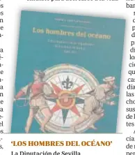  ?? ?? ‘LOS HOMBRES DEL OCÉANO’
La Diputación de Sevilla acaba de publicar esta monografía de Pablo E. Pérez Mallaína