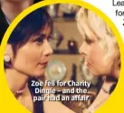  ??  ?? Zoe fell for Charity Dingle – and the pair had an affair