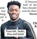  ??  ?? From left, Yedlin, Atsu and Gayle
Christian Atsu
A signing by