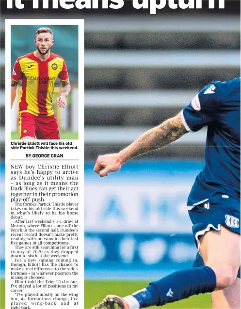  ??  ?? Christie Elliott will face his old side Partick Thistle this weekend.
Christie Elliott made his debut for Dundee at Morton on Saturday after