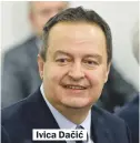  ??  ?? Ivica Dačić