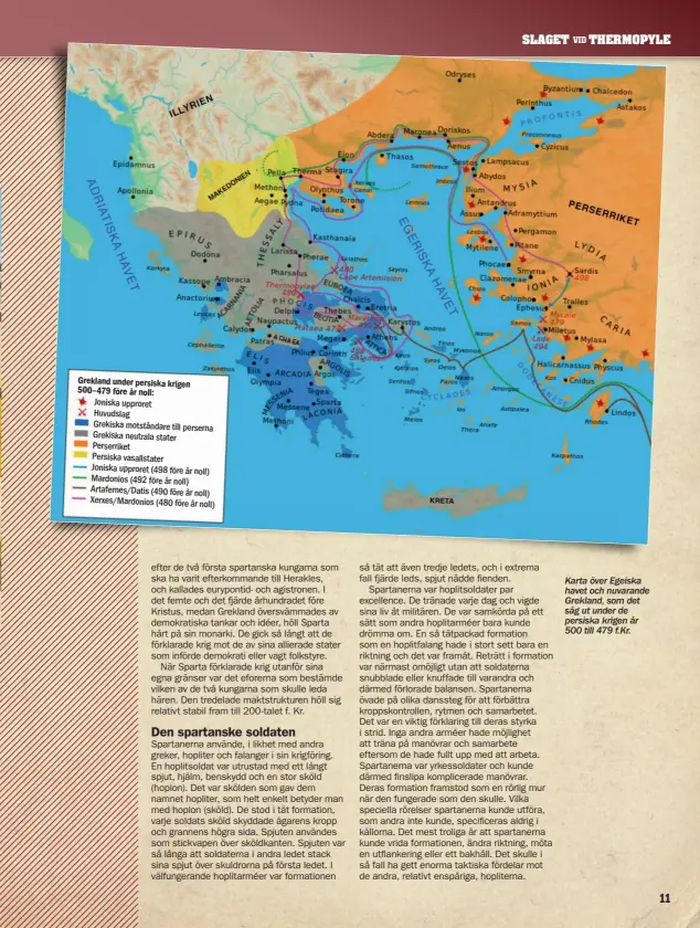  ??  ?? Grekland under persiska krigen 500–479 före år noll: Joniska upproret Huvudslag Grekiska motståndar­e till perserna Grekiska neutrala stater Perserrike­t Persiska vasallstat­er Joniska upproret (498 före år noll) Mardonios (492 före år noll) Artafernes/datis (490 före år noll) Xerxes/mardonios (480 före år noll)