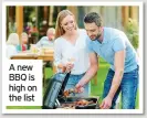  ??  ?? A new BBQ is high on the list