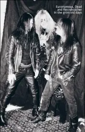  ??  ?? Euronymous, Dead and Necrobutch­er in the grim old days