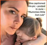  ??  ?? She captioned this pic – posted in June – “Mummies little lion cub”